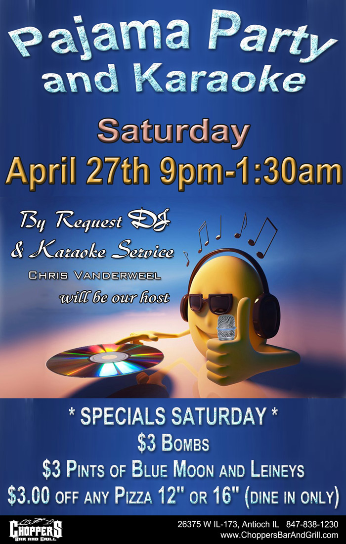 Pajama Party and Karaoke - Saturday, April 27th 9pm-1:30am. By request DJ and Karaoke Service with Chris Vanderweel. $3 Bombs, $3 Pints or Blue Moon and Leineys, $3 off Pizza 12" or 16" (Dine in only) Specials!