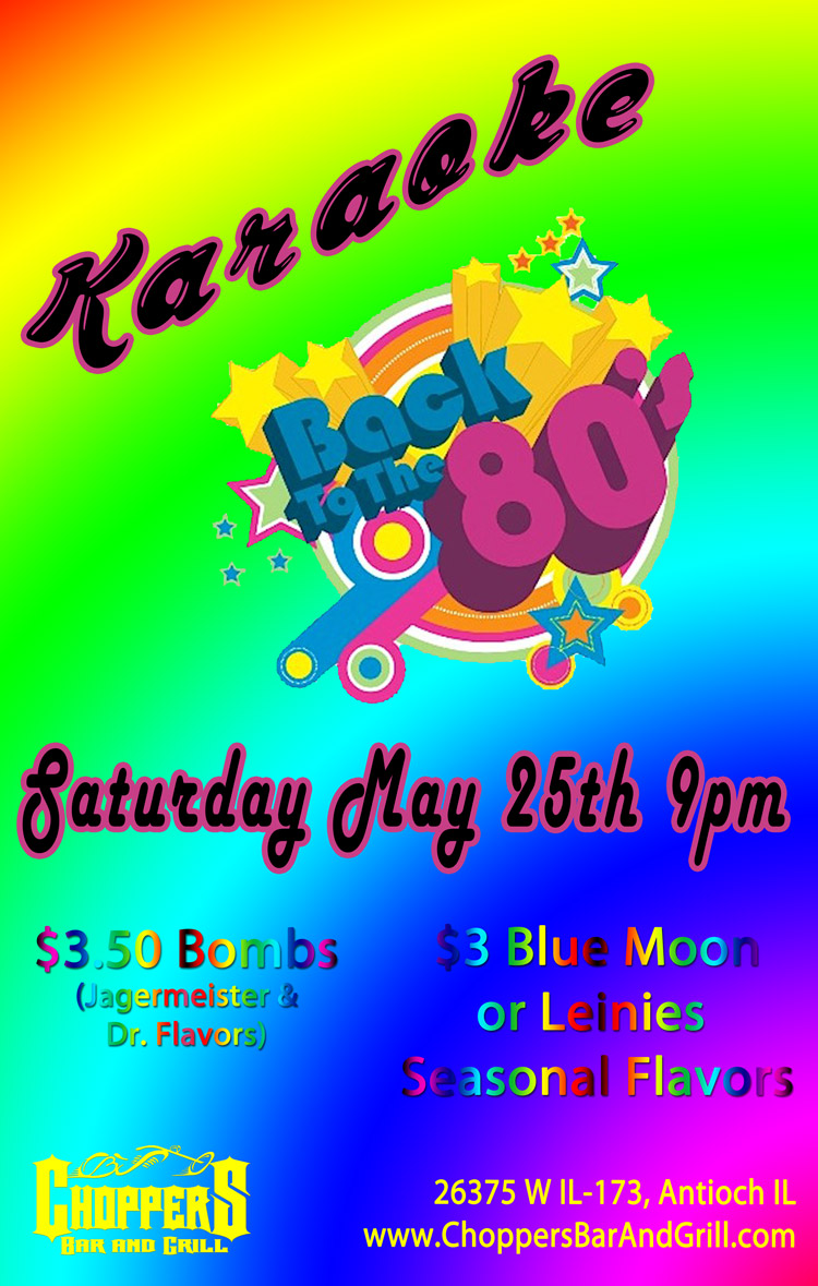 Karaoke - Back the 80’s Saturday May 25th, 2013. Drink Specials: $3.5o Bombs (Jagermeister and Dr. Flavors and $3 Blue Moon or Leinies Seasonal Flavors
