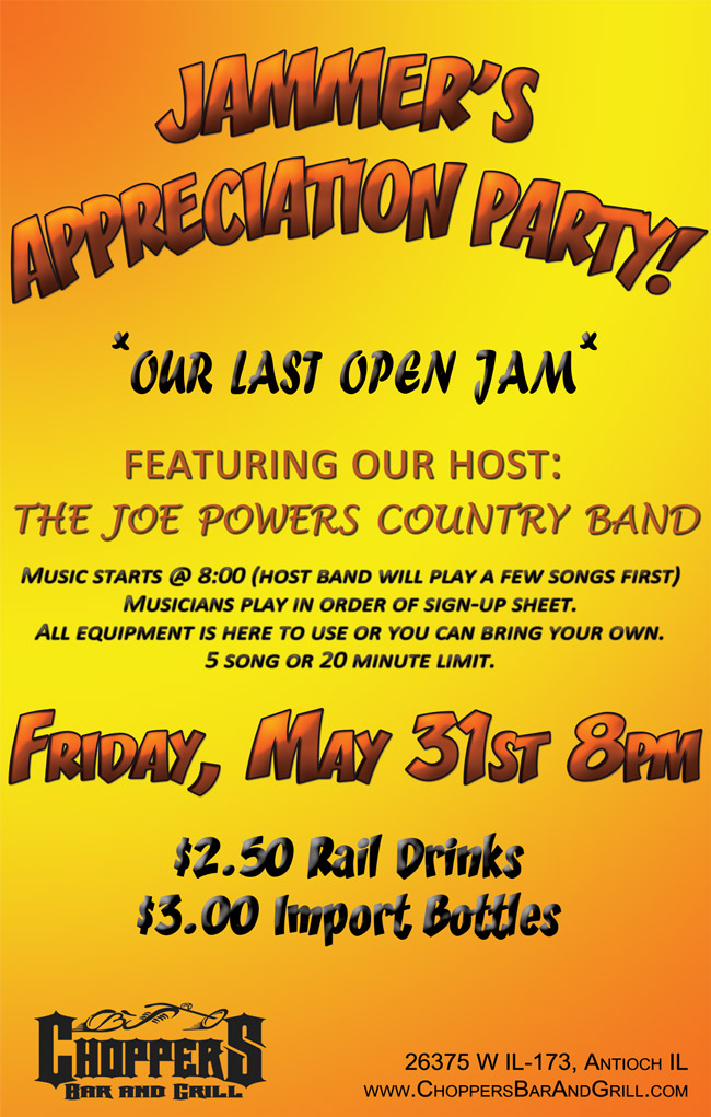Jammers Appreciation Party!  Our last Open Jam featuring our host: The Joe Powers Country Band.  Music start at 8pm on May 31st. Drink Specials: $2.50 Rail Drinks, $3.00 Import Bottles