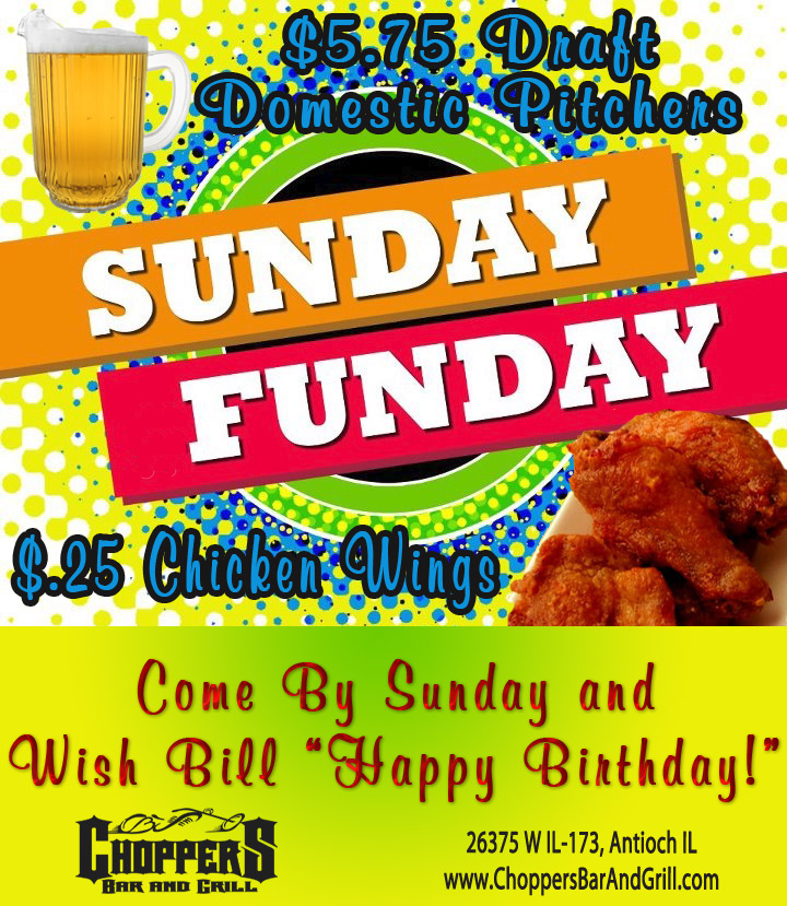 Come out for SuNdAy FuNdAY at Choppers! $5.75 Draft Domestic Pitchers and $ .25 Chicken Wings. Come out Sunday and Wish Bill “Happy Birthday!”
