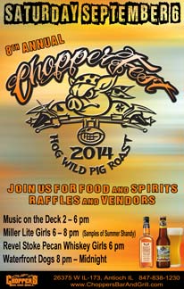 8th Annual CHOPPERFEST!!  Saturday, September 6, 2014. Hog Wild Pig Roast! Join Us For Food & Spirits – Raffles & Vendors. Acoustic Music on the Deck 3 – 6 pm with Keith and Frank of Paper Airplanes of Fire. Miller Lite Girls 6 – 8 pm  (Samples of Summer Shandy). Revel Stoke Pecan Whiskey Girls 6 pm. Waterfront Dogs 8 pm – Midnight.