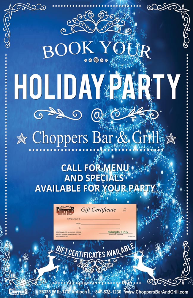 Book Your Holiday Party at Choppers! Office Parties, Family, Leagues, Club, or Just Good Ole' Friends. Call for menu and specials available for your party. Not sure what to buy for Christmas? Give Choppers Gift Certificates - they will love you!